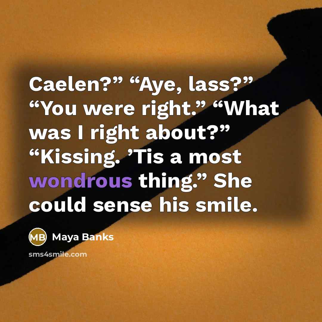 “Caelen?” “Aye, lass?” “You were right.” “What was I right…” quote by Maya Banks