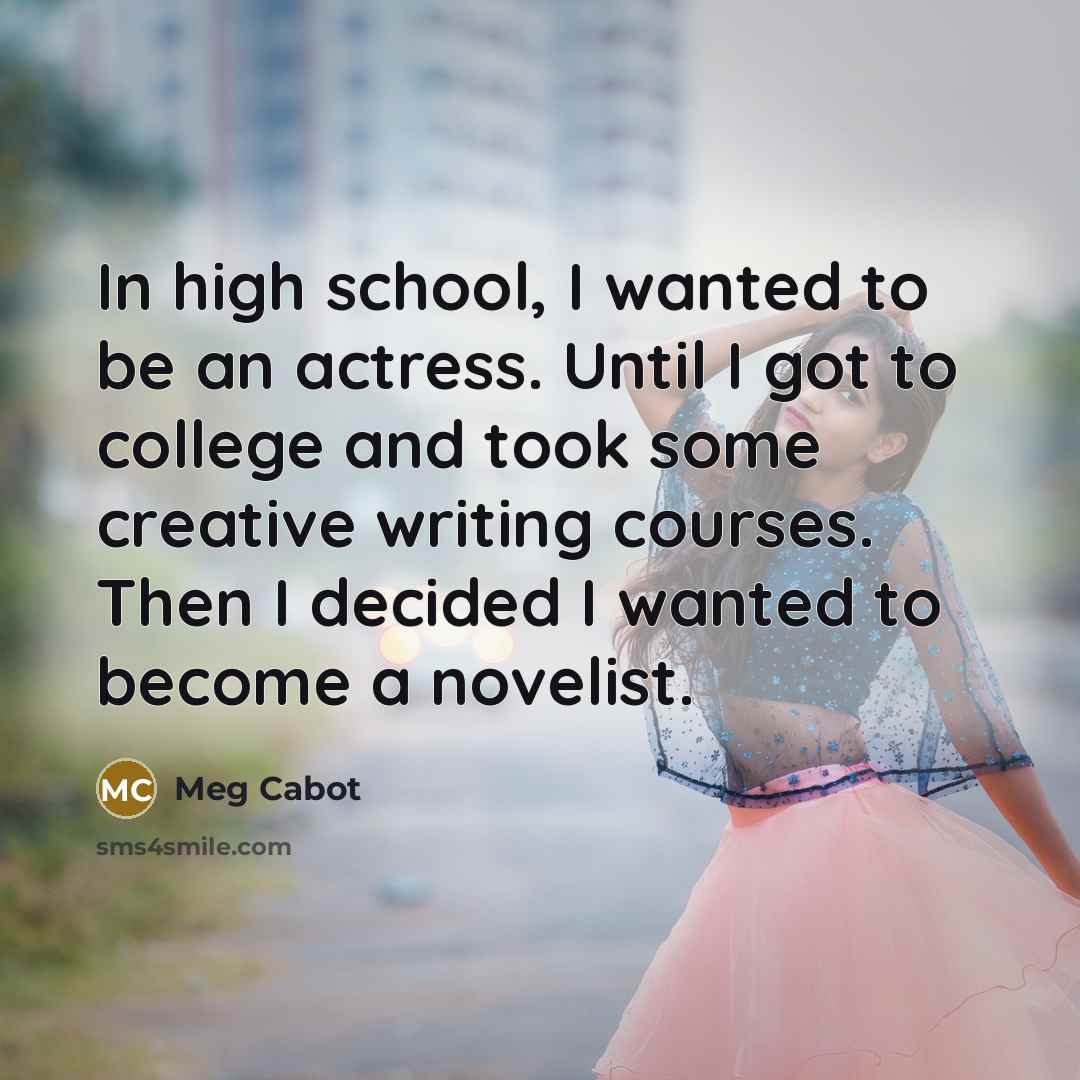 “In high school, I wanted to be an actress. Until…” quote by Meg Cabot