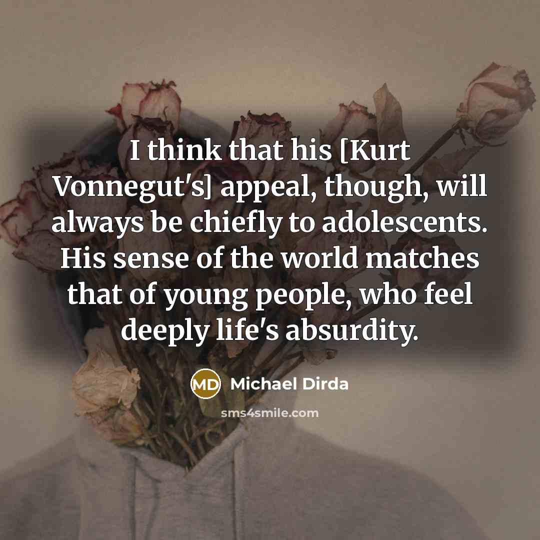 “I think that his [Kurt Vonnegut's] appeal, though, will always…” quote by Michael Dirda
