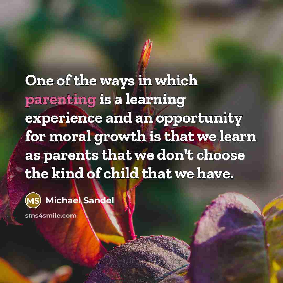 “One of the ways in which parenting is a learning…” quote by Michael Sandel