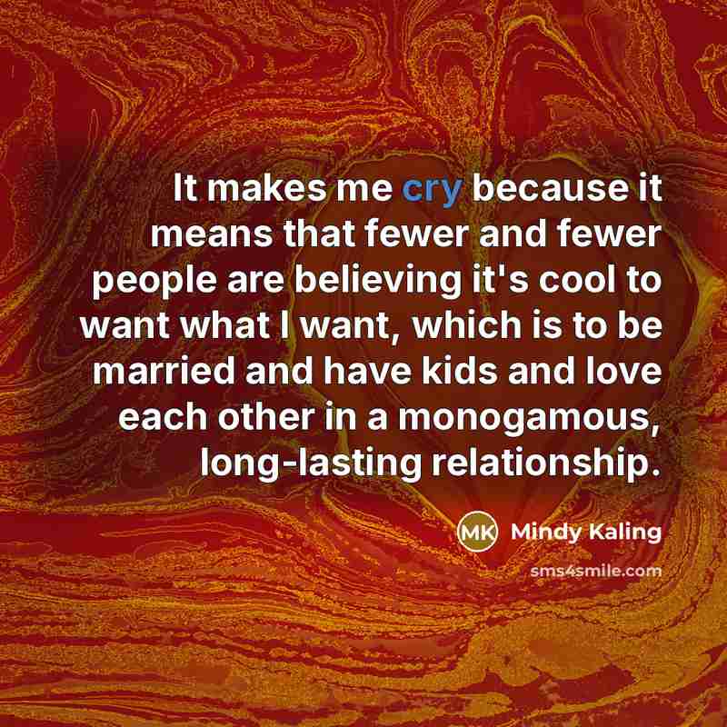 “It makes me cry because it means that fewer and…” quote by Mindy Kaling