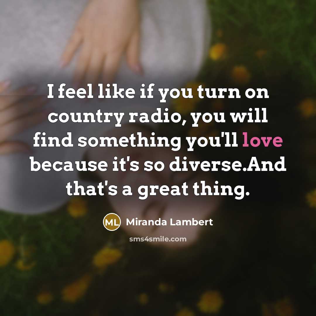 “I feel like if you turn on country radio, you…” quote by Miranda Lambert