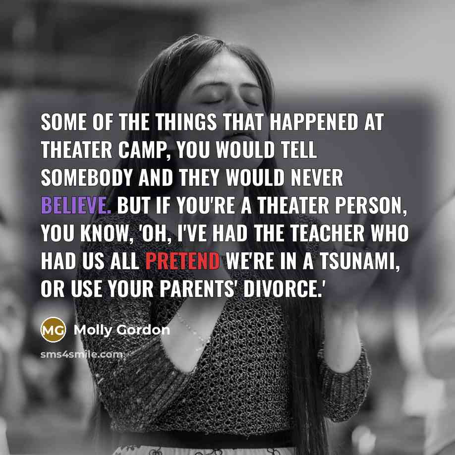 “Some of the things that happened at theater camp, you…” quote by Molly Gordon