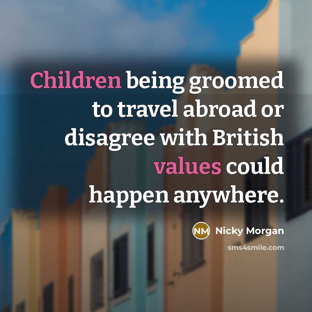 “Children being groomed to travel abroad or disagree with British…” quote by Nicky Morgan
