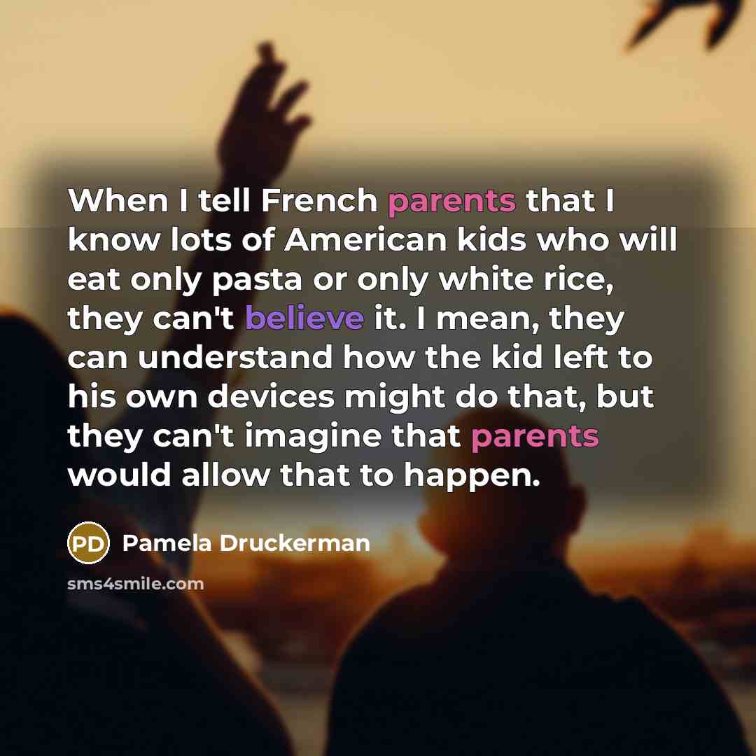 “When I tell French parents that I know lots of…” quote by Pamela Druckerman