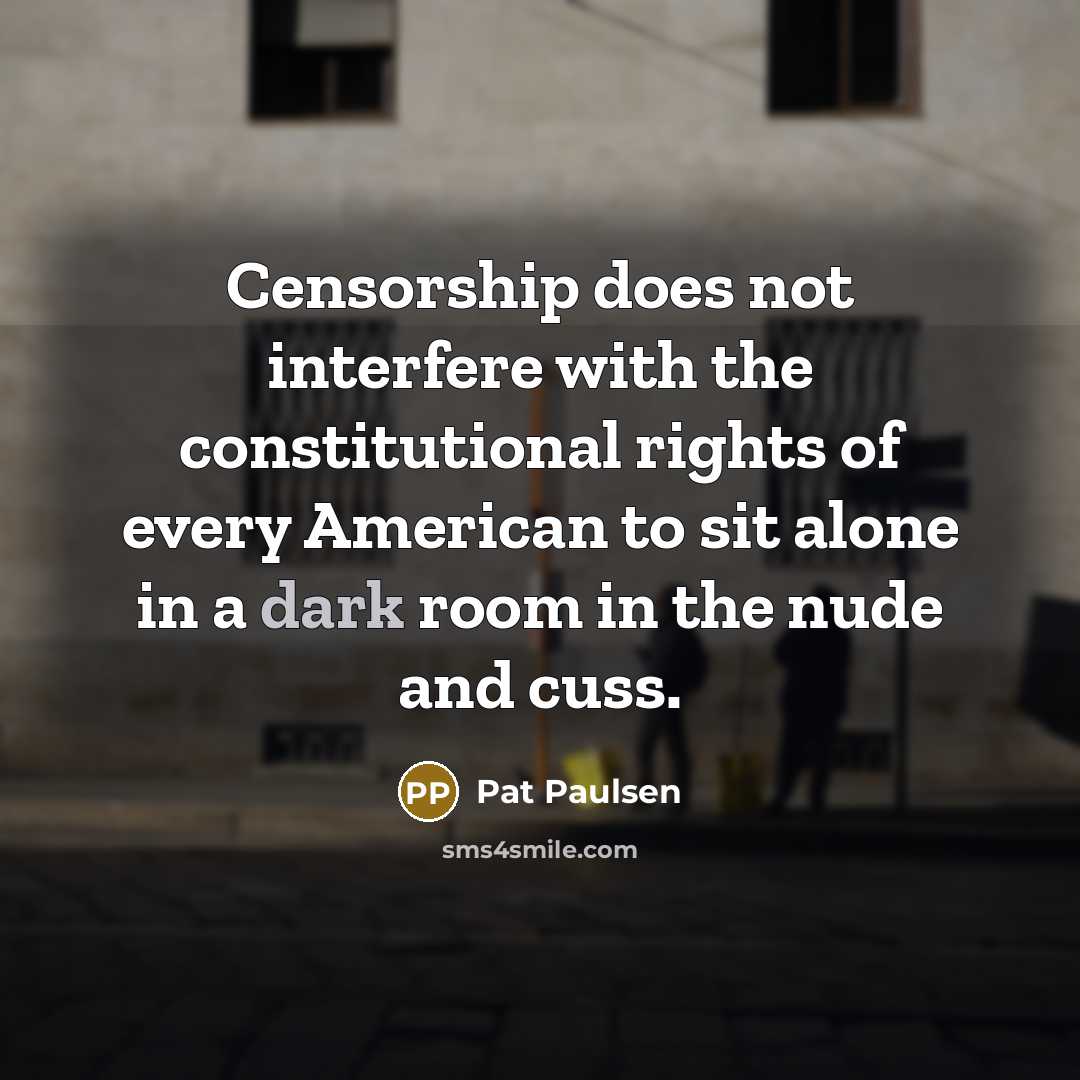 “Censorship does not interfere with the constitutional rights of every…” quote by Pat Paulsen