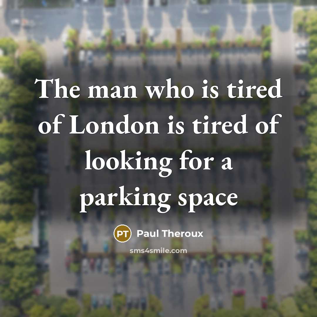 “The man who is tired of London is tired of…” quote by Paul Theroux