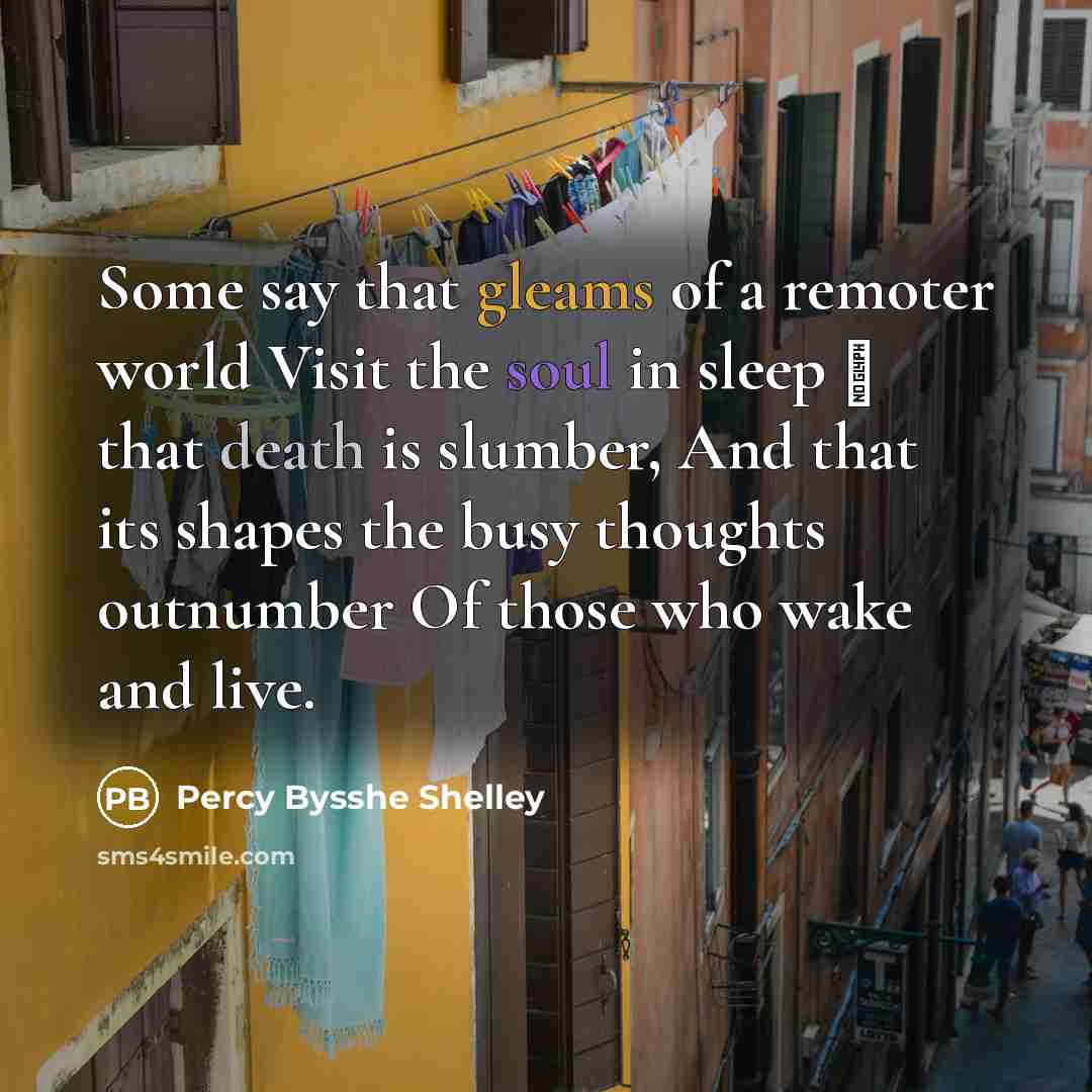 “Some say that gleams of a remoter world Visit the…” quote by Percy Bysshe Shelley