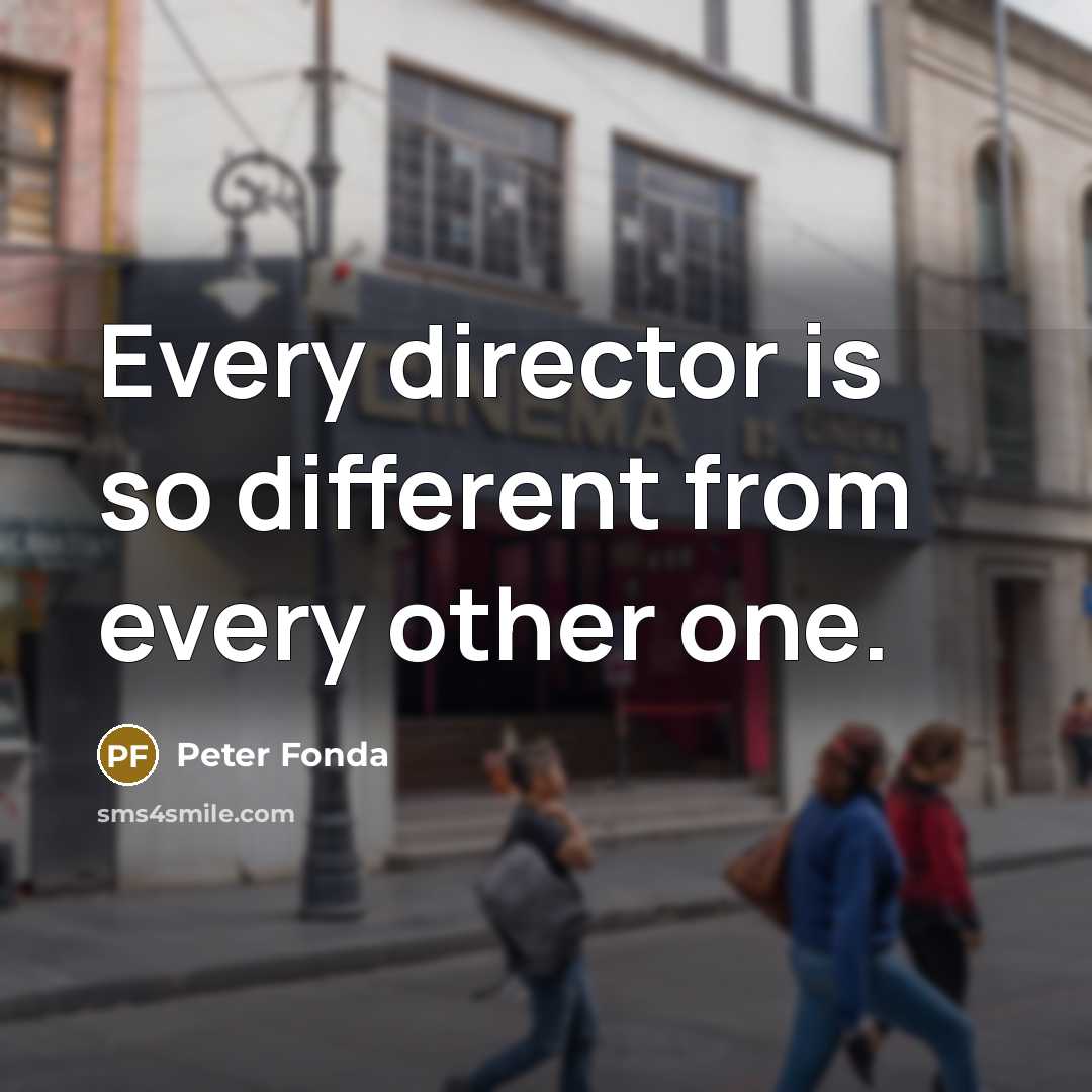 “Every director is so different from every other one.…” quote by Peter Fonda