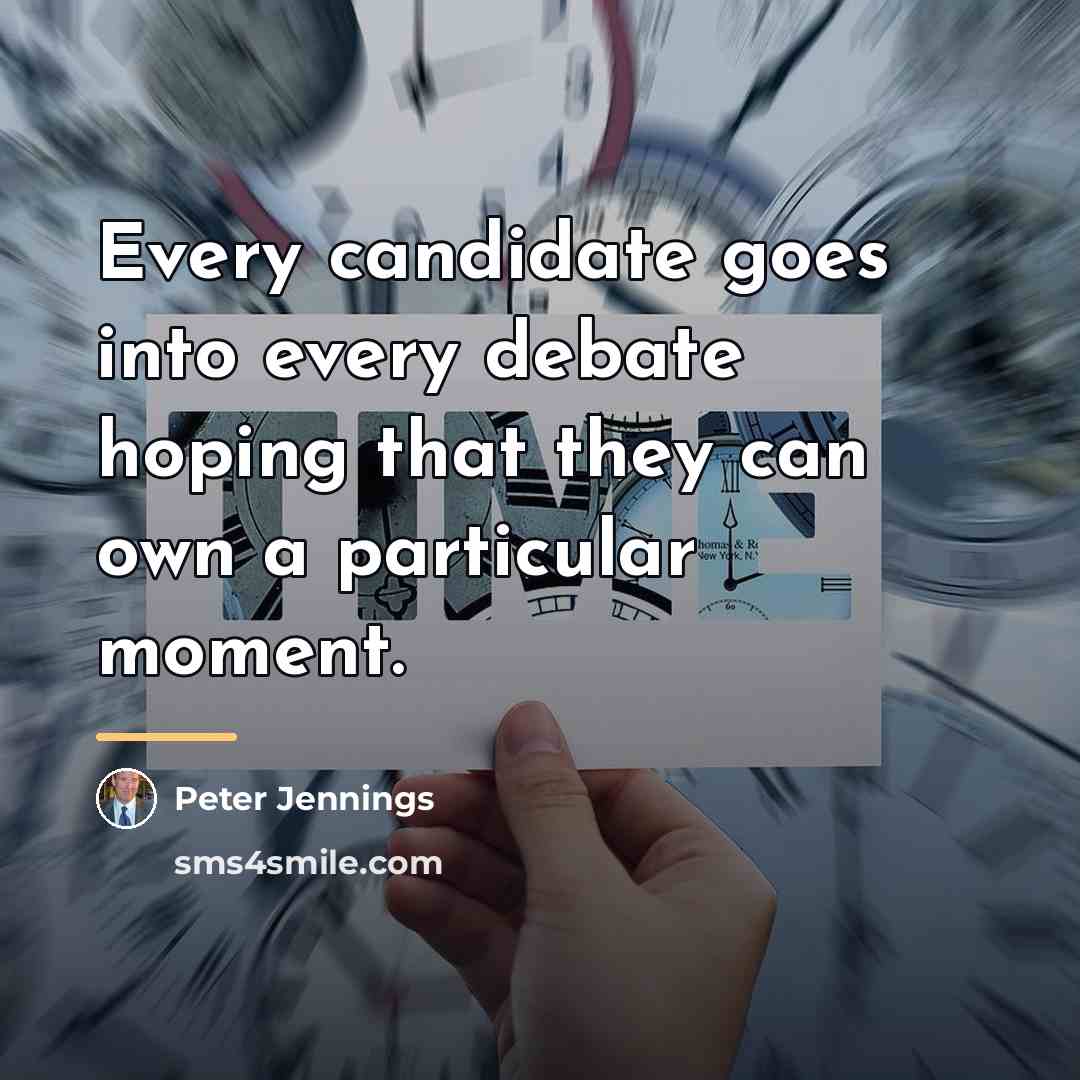 “Every candidate goes into every debate hoping that they can…” quote by Peter Jennings