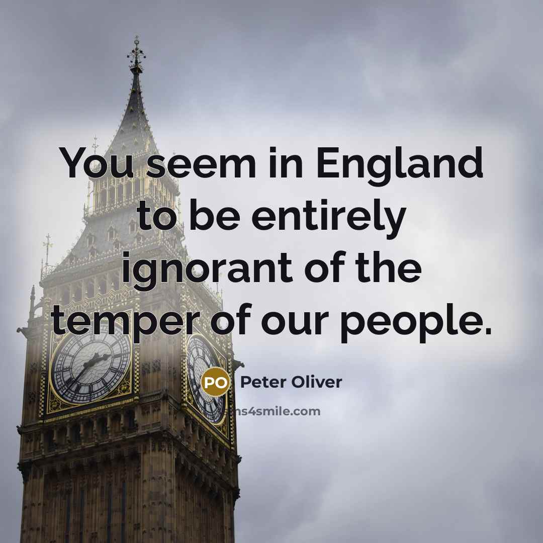 “You seem in England to be entirely ignorant of the…” quote by Peter Oliver