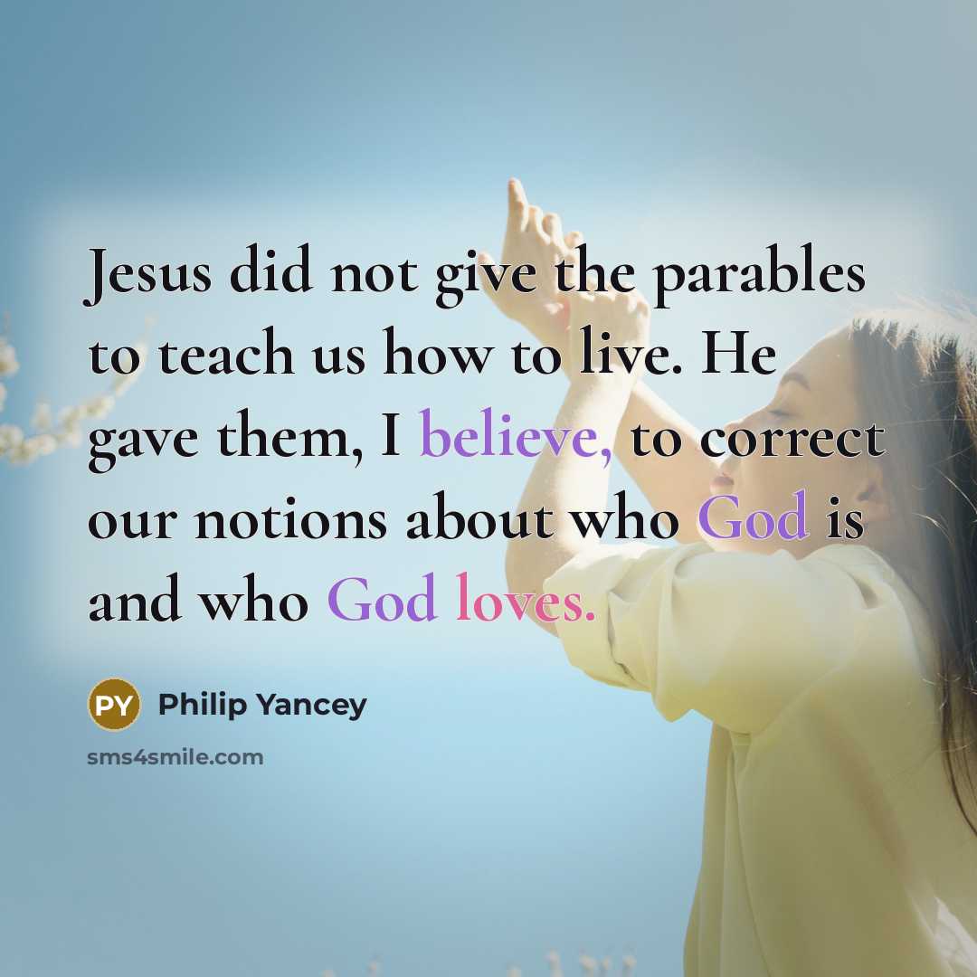 “Jesus did not give the parables to teach us how…” quote by Philip Yancey