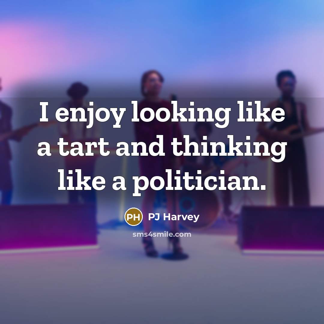 “I enjoy looking like a tart and thinking like a…” quote by PJ Harvey