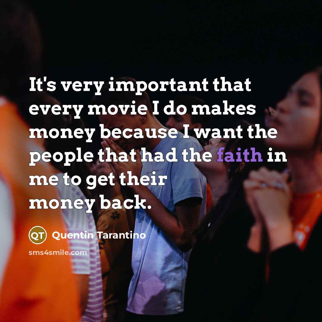“It's very important that every movie I do makes money…” quote by Quentin Tarantino