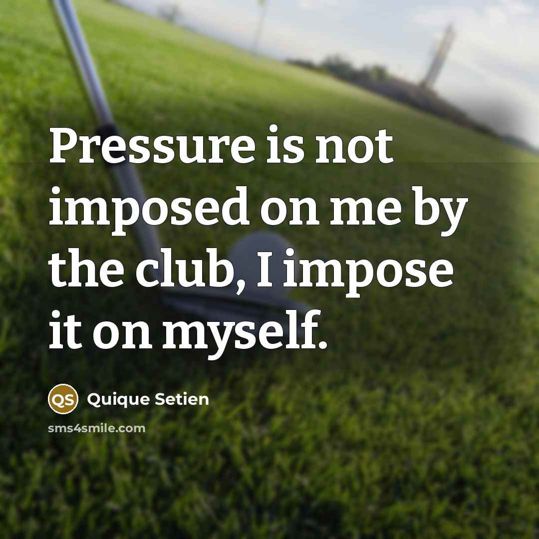 “Pressure is not imposed on me by the club, I…” quote by Quique Setien