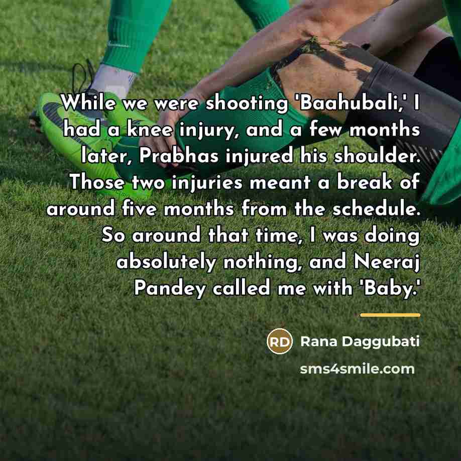 “While we were shooting 'Baahubali,' I had a knee injury,…” quote by Rana Daggubati
