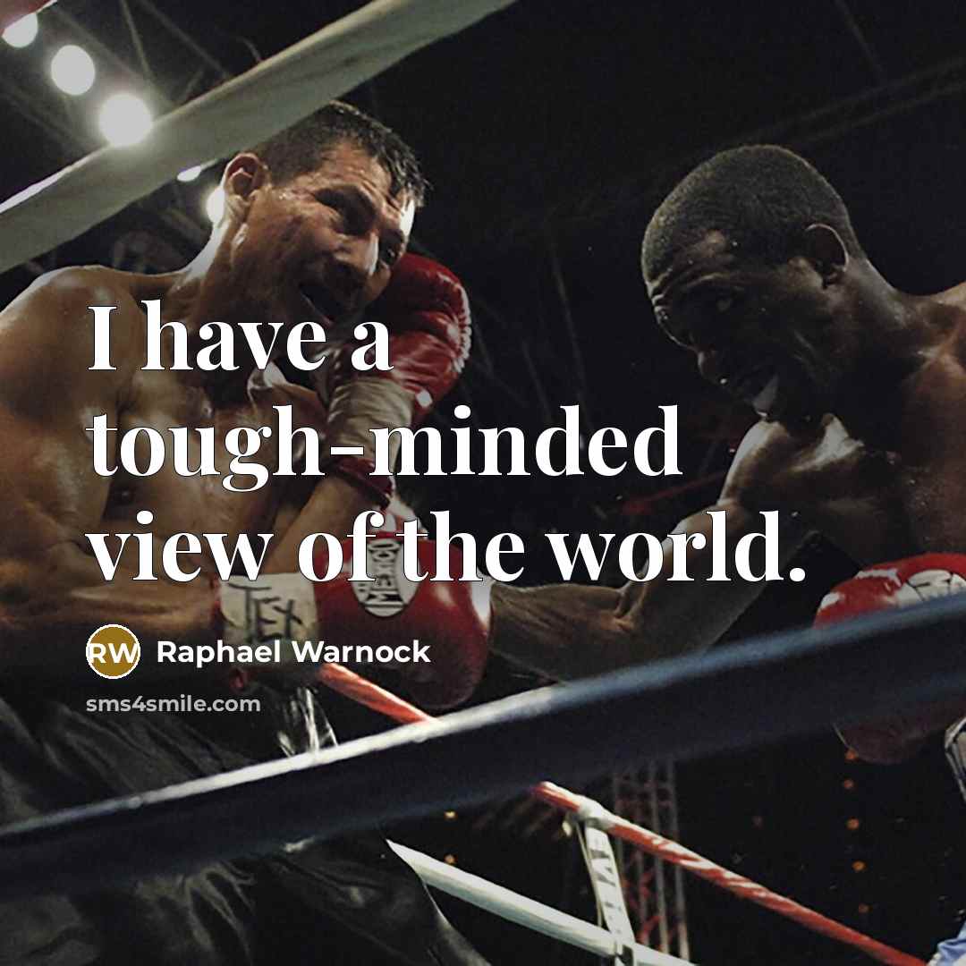 “I have a tough-minded view of the world.” quote by Raphael Warnock
