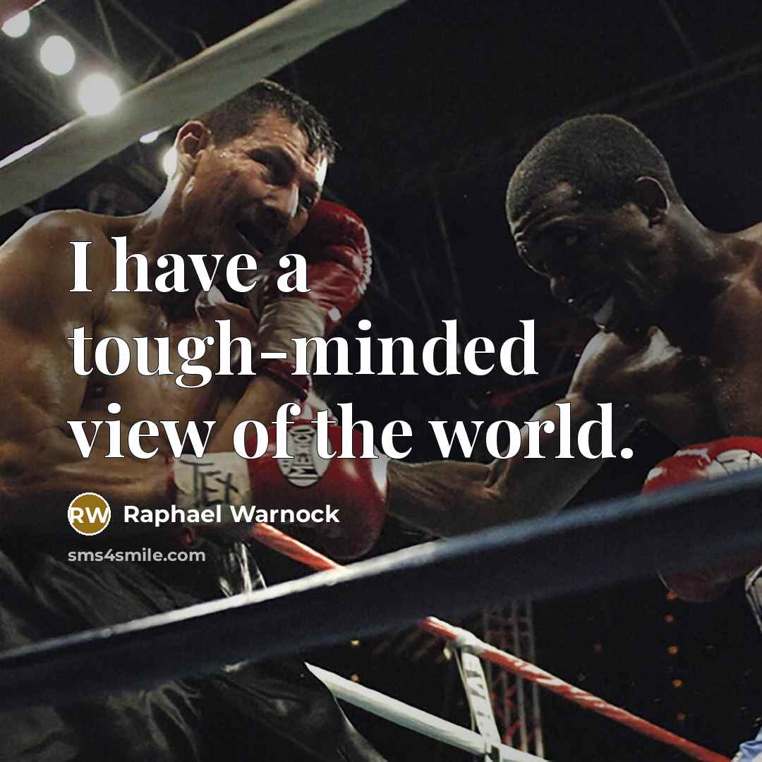 “I have a tough-minded view of the world.…” quote by Raphael Warnock