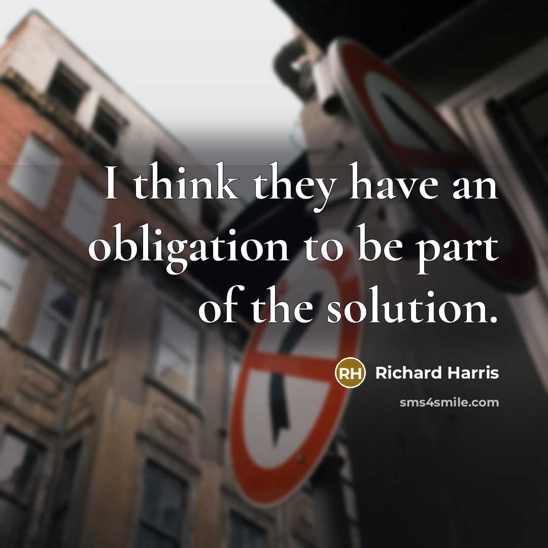 “I think they have an obligation to be part of the solution.” quote by Richard Harris