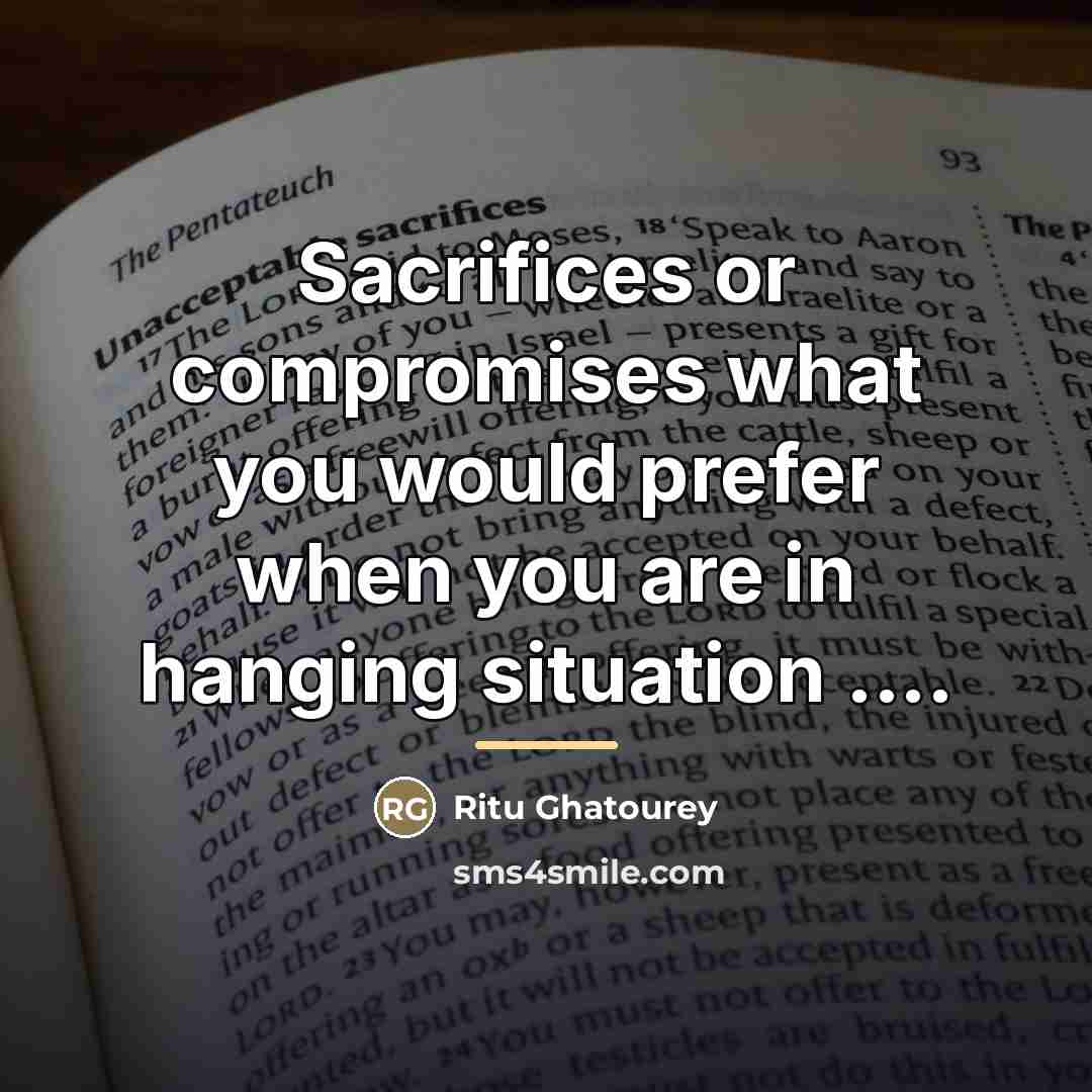 “Sacrifices or compromises what you would prefer when you are…” quote by Ritu Ghatourey