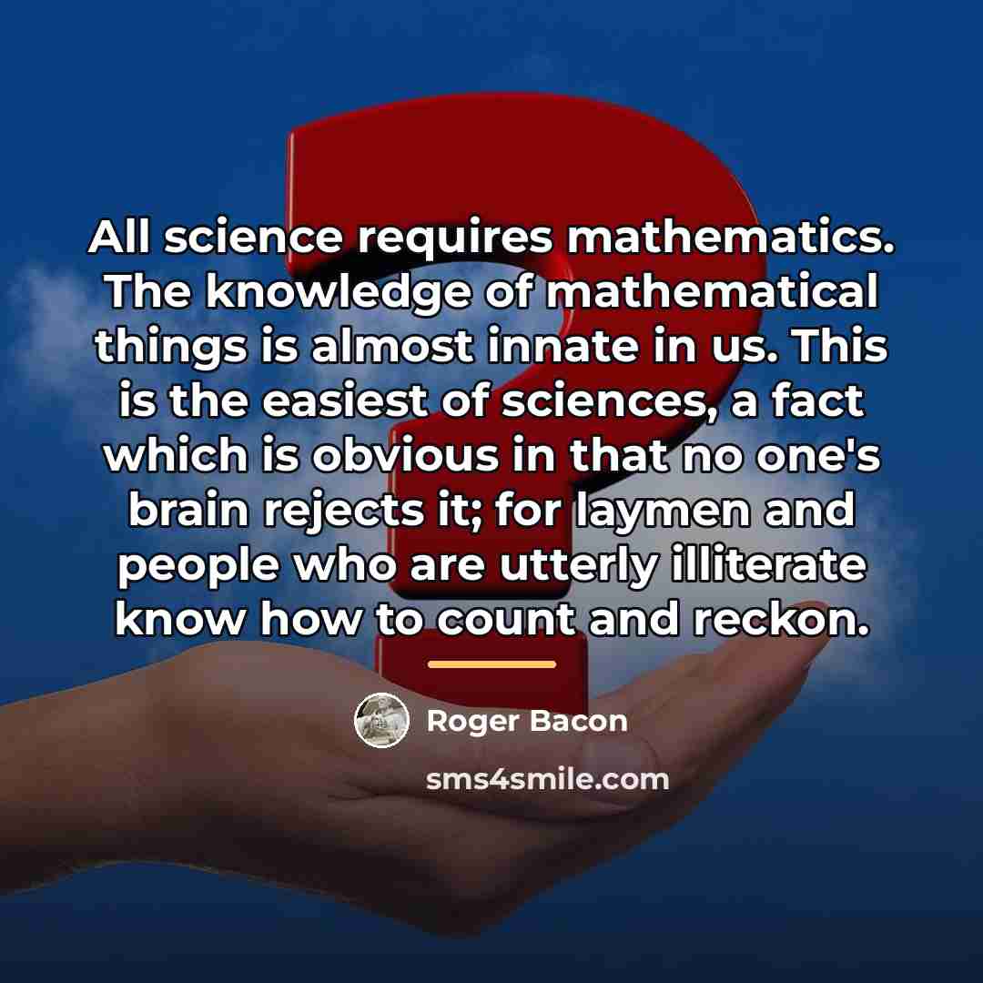 “All science requires mathematics. The knowledge of mathematical things is…” quote by Roger Bacon