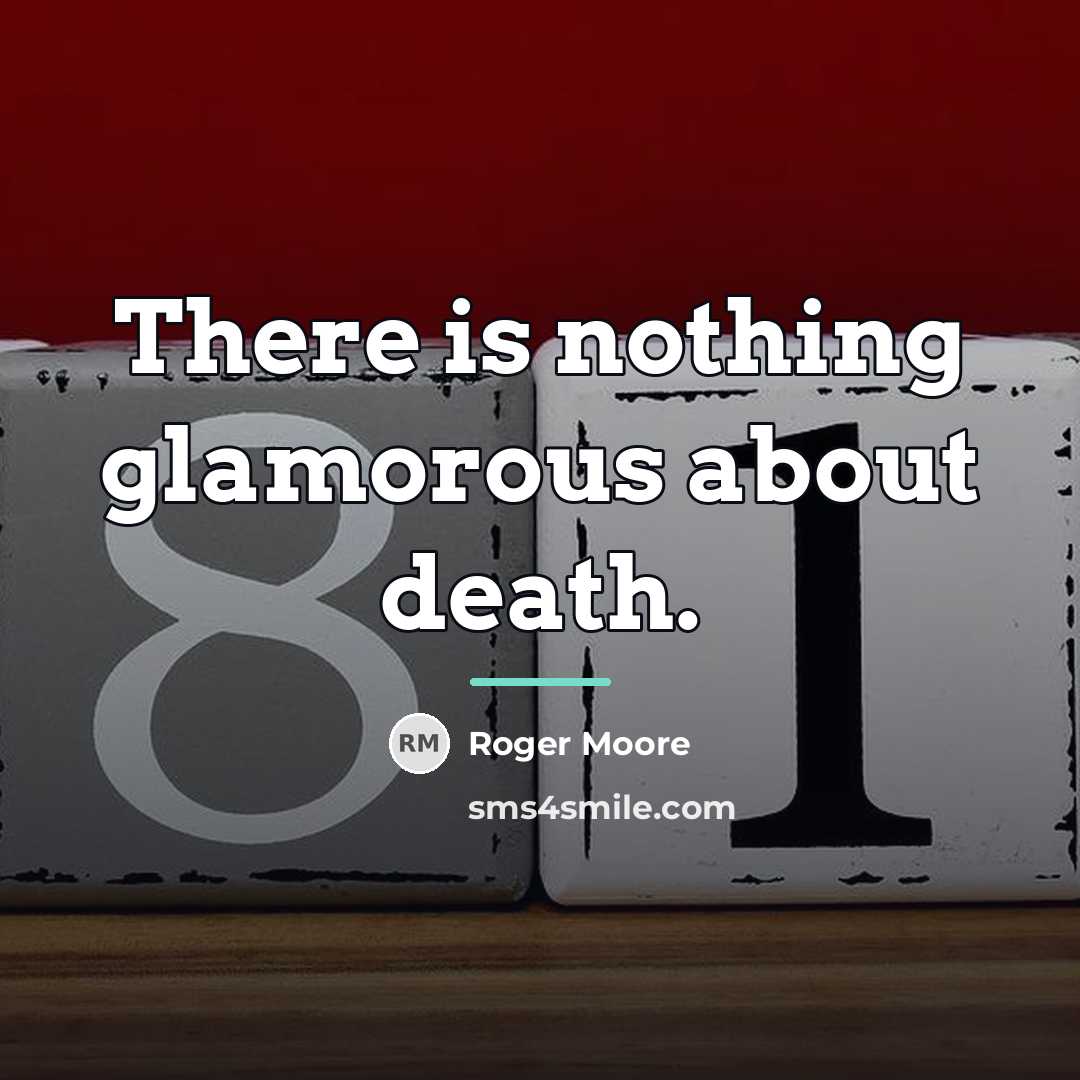 “There is nothing glamorous about death.…” quote by Roger Moore