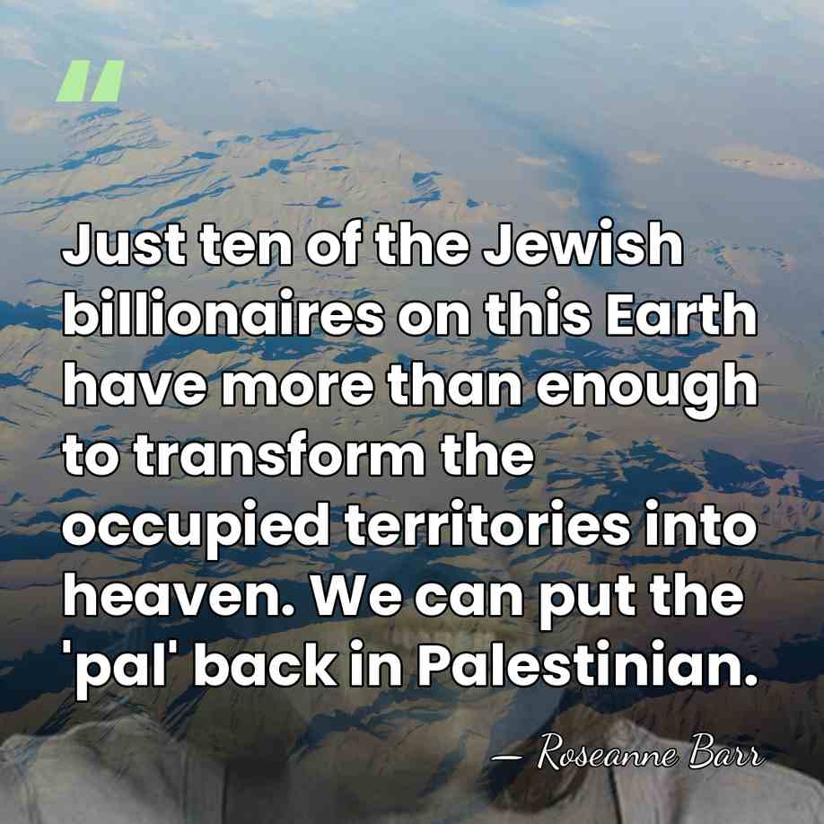 Just ten of the Jewish billionaires on this Earth have more than&hellip; - Roseanne Barr
