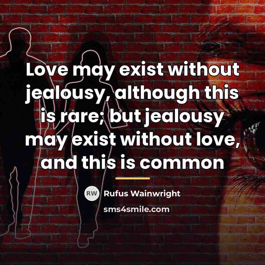 “Love may exist without jealousy, although this is rare; but…” quote by Rufus Wainwright