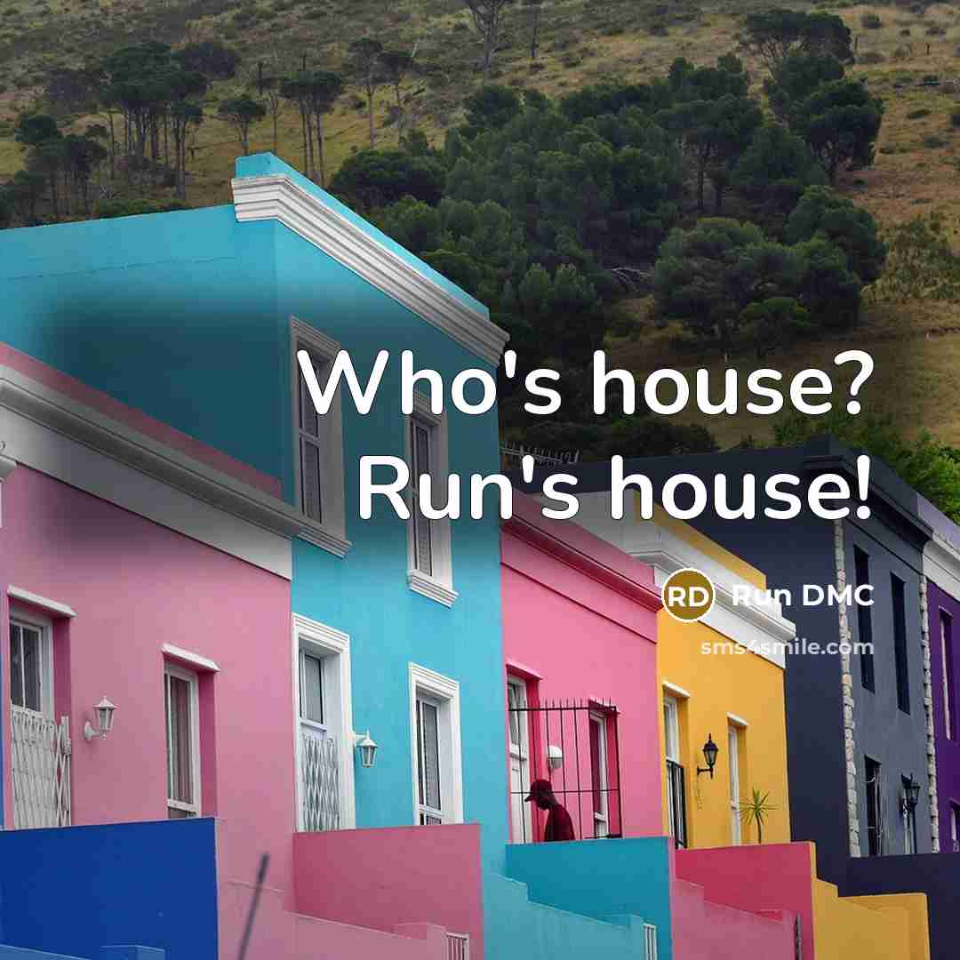 “Who's house? Run's house!” quote by Run DMC