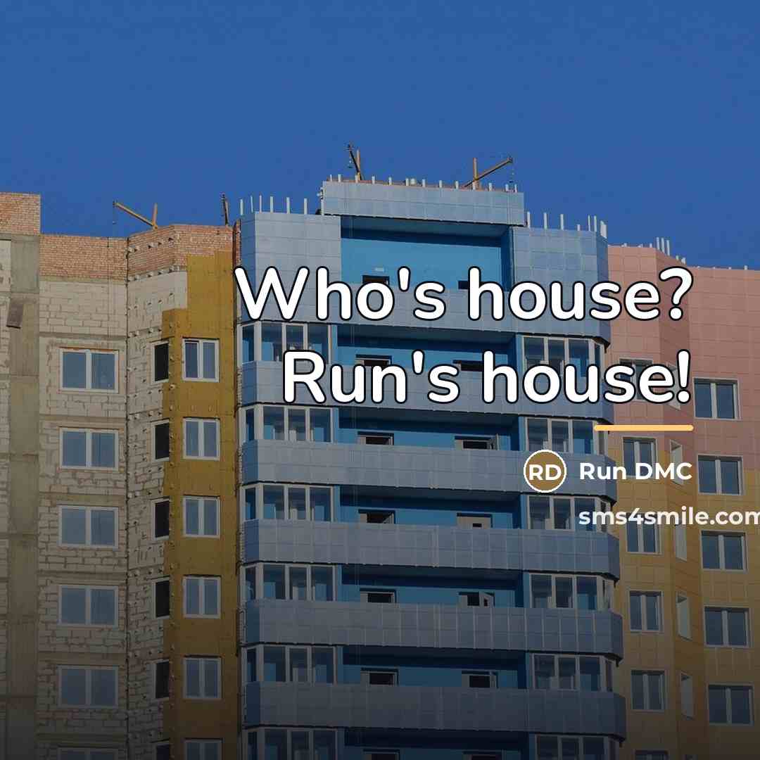 “Who's house? Run's house!…” quote by Run DMC