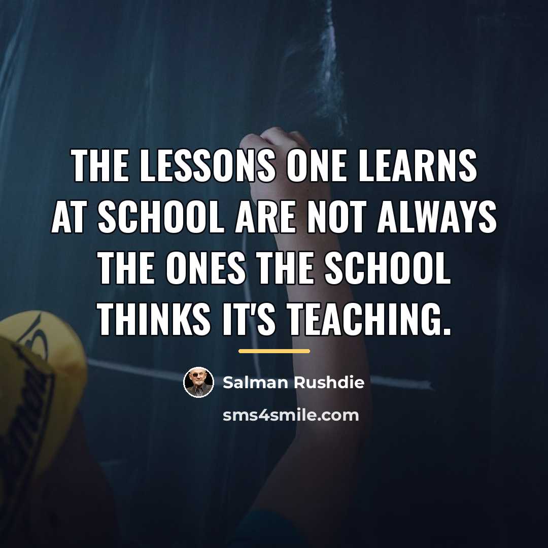 “The lessons one learns at school are not always the…” quote by Salman Rushdie