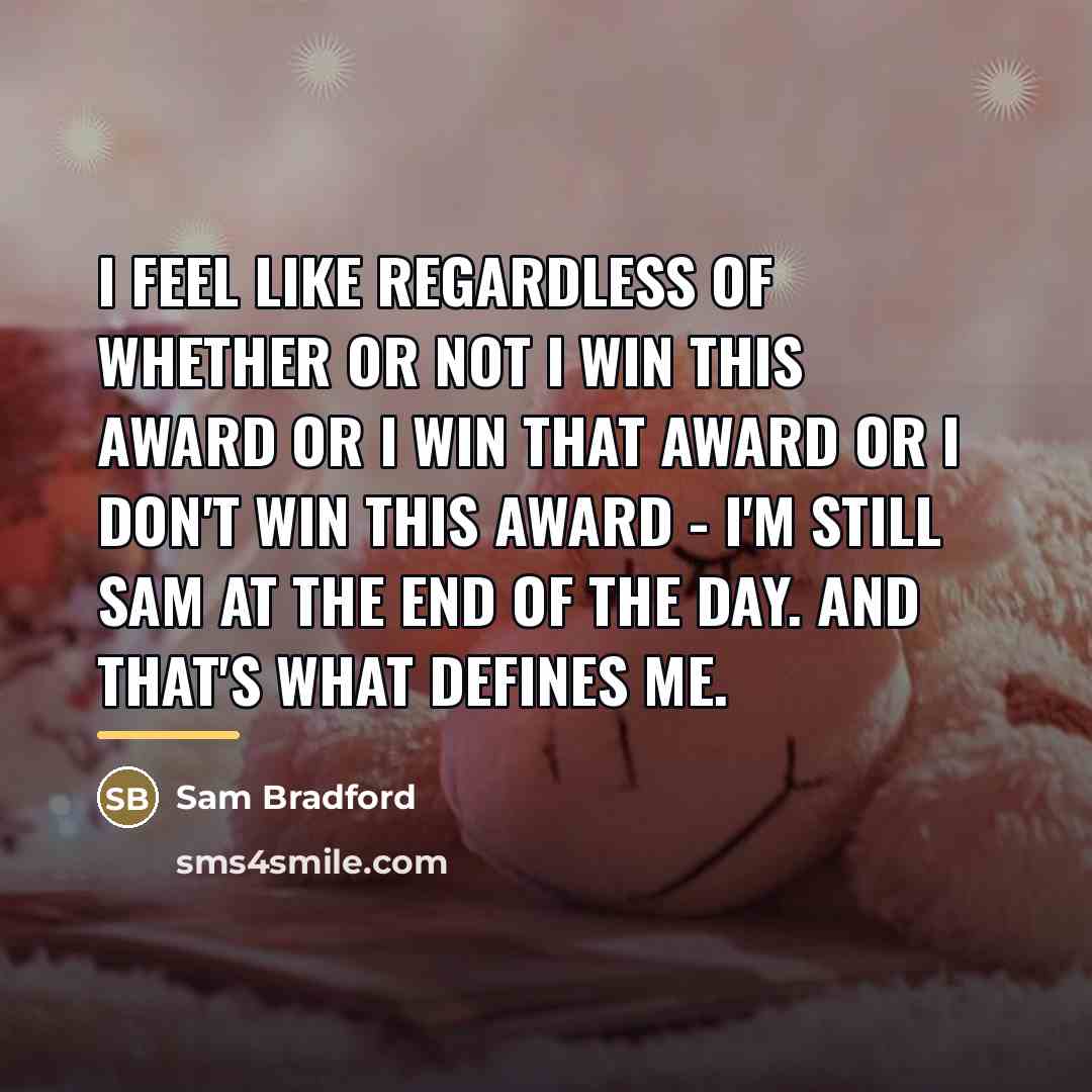 “I feel like regardless of whether or not I win…” quote by Sam Bradford
