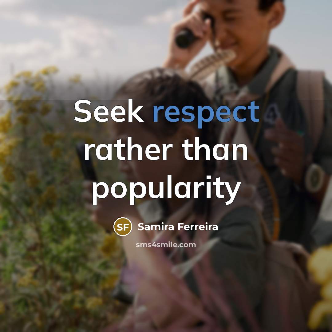 “Seek respect rather than popularity” quote by Samira Ferreira