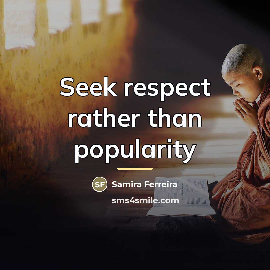 “Seek respect rather than popularity…” quote by Samira Ferreira