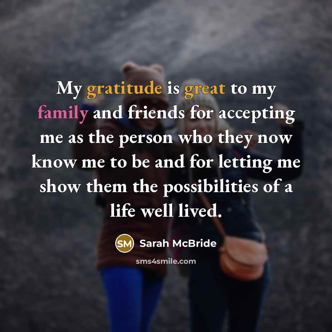 “My gratitude is great to my family and friends for accepting me as the person who they now know me to be and for letting me show them the possibilities of a life well lived.” quote by Sarah McBride