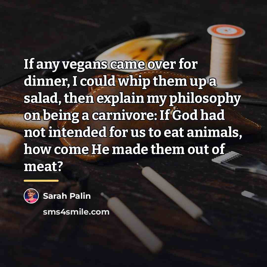 “If any vegans came over for dinner, I could whip…” quote by Sarah Palin