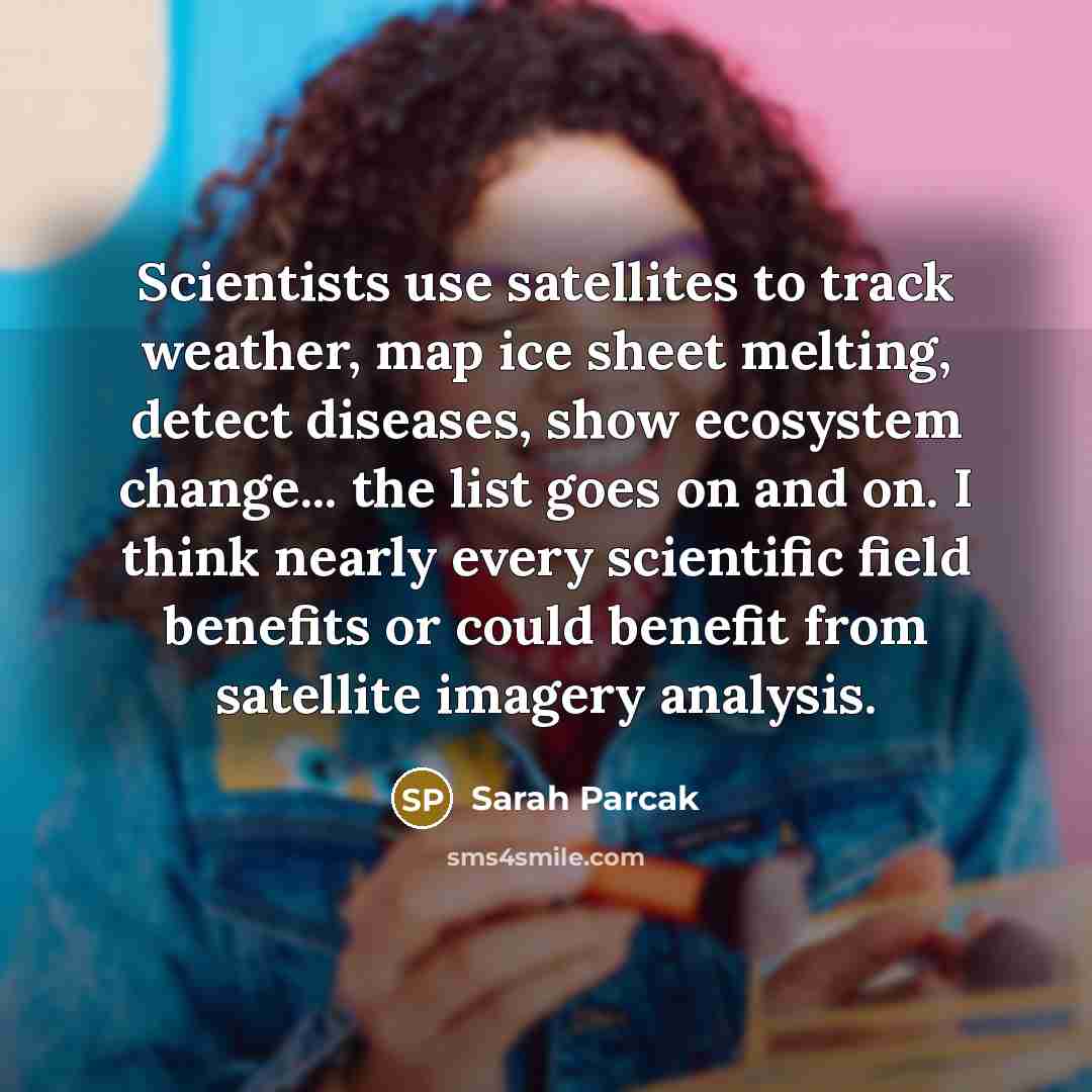 “Scientists use satellites to track weather, map ice sheet melting,…” quote by Sarah Parcak