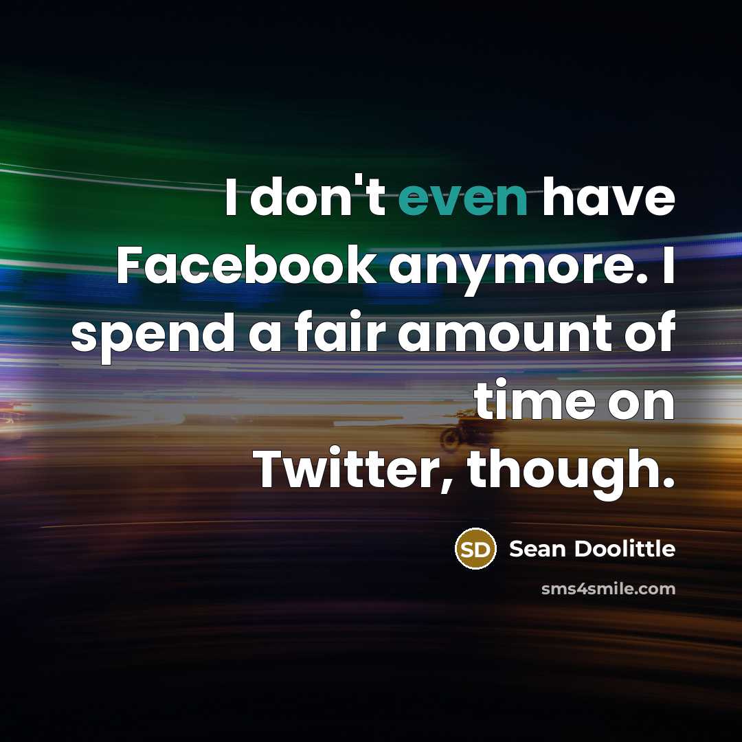 “I don't even have Facebook anymore. I spend a fair…” quote by Sean Doolittle