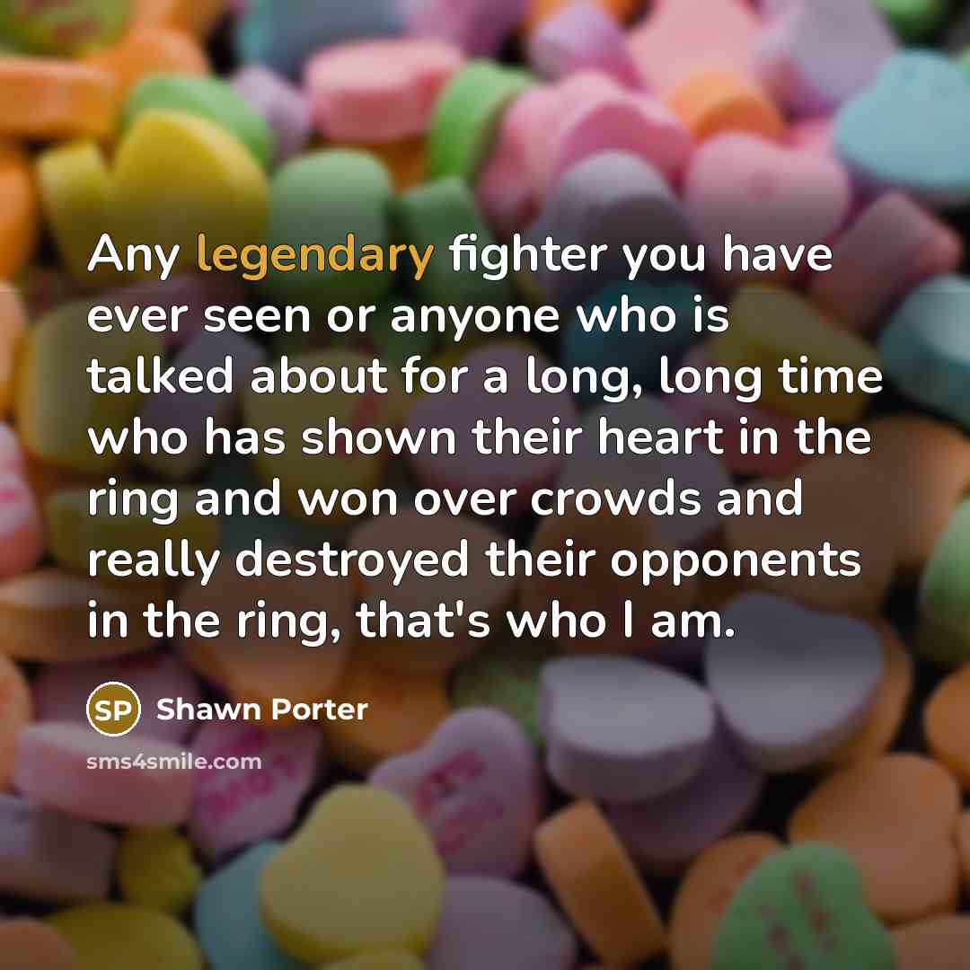 “Any legendary fighter you have ever seen or anyone who…” quote by Shawn Porter