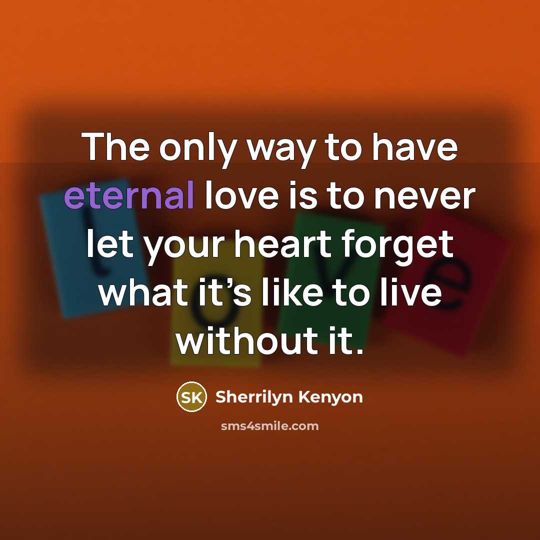 “The only way to have eternal love is to never…” quote by Sherrilyn Kenyon
