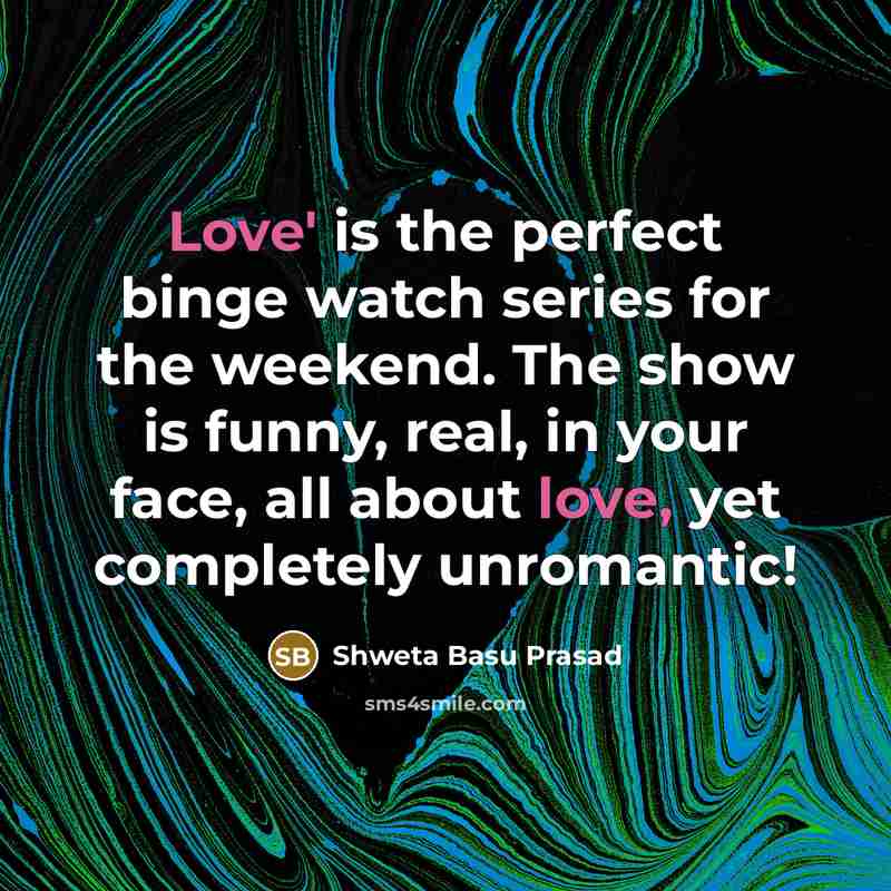 “Love' is the perfect binge watch series for the weekend.…” quote by Shweta Basu Prasad