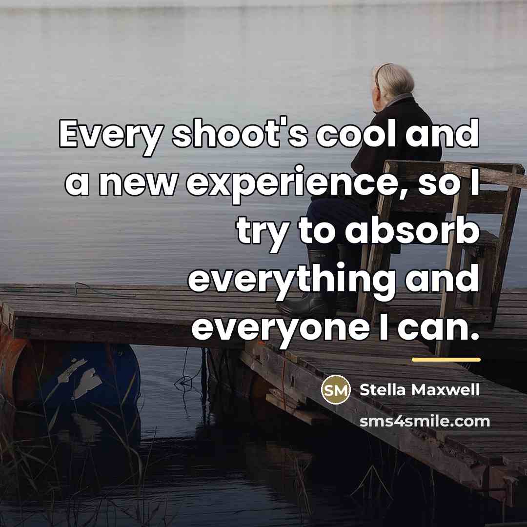 “Every shoot's cool and a new experience, so I try…” quote by Stella Maxwell