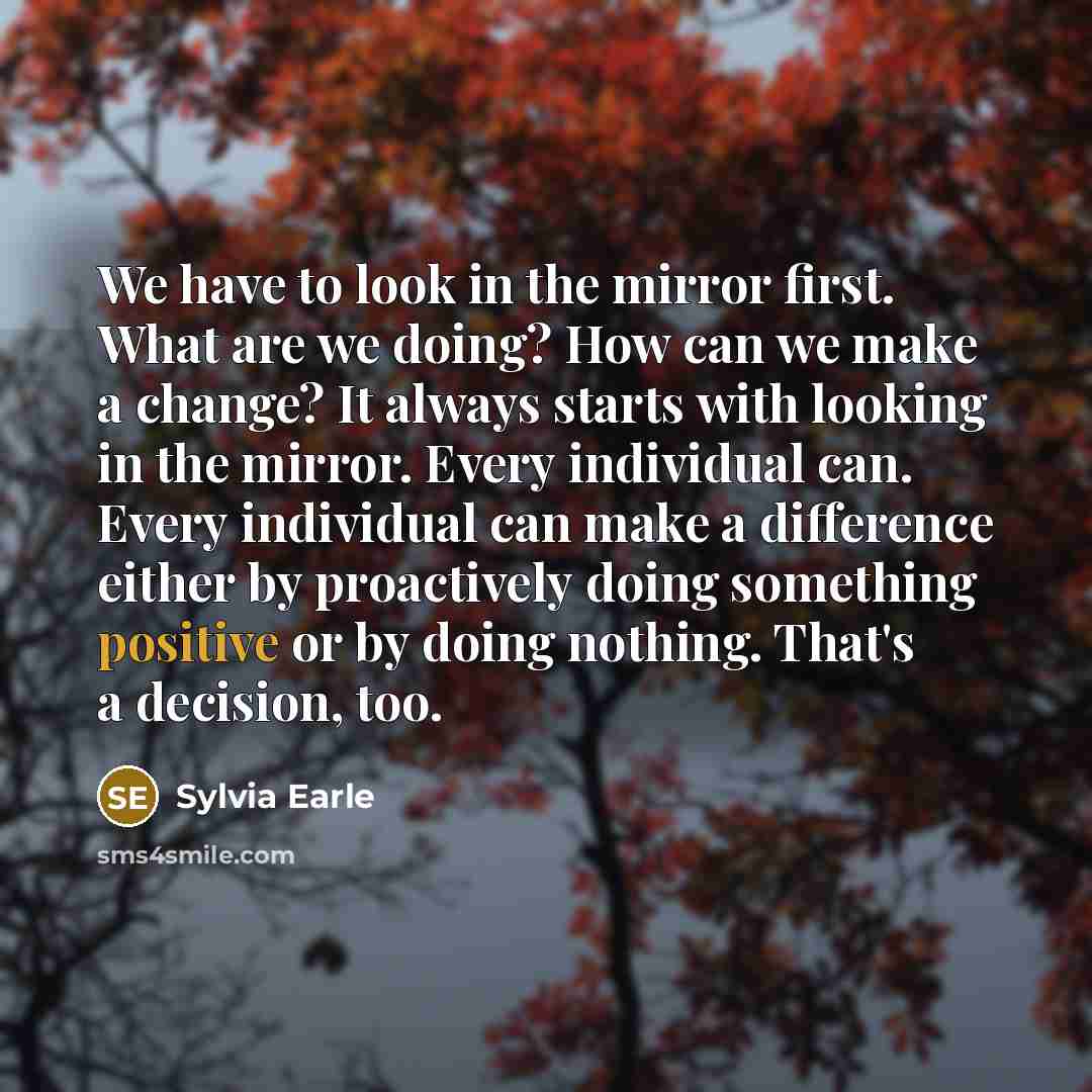 “We have to look in the mirror first. What are…” quote by Sylvia Earle