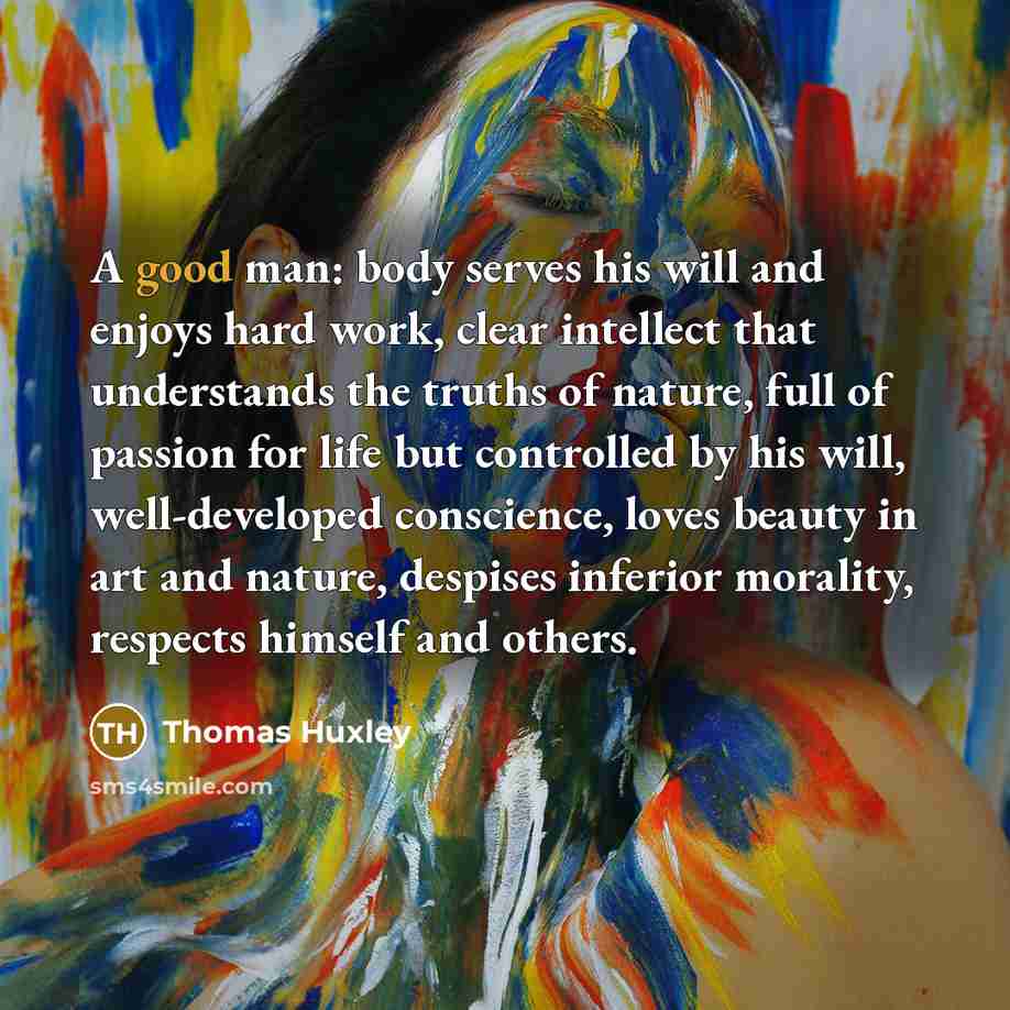 “A good man: body serves his will and enjoys hard…” quote by Thomas Huxley