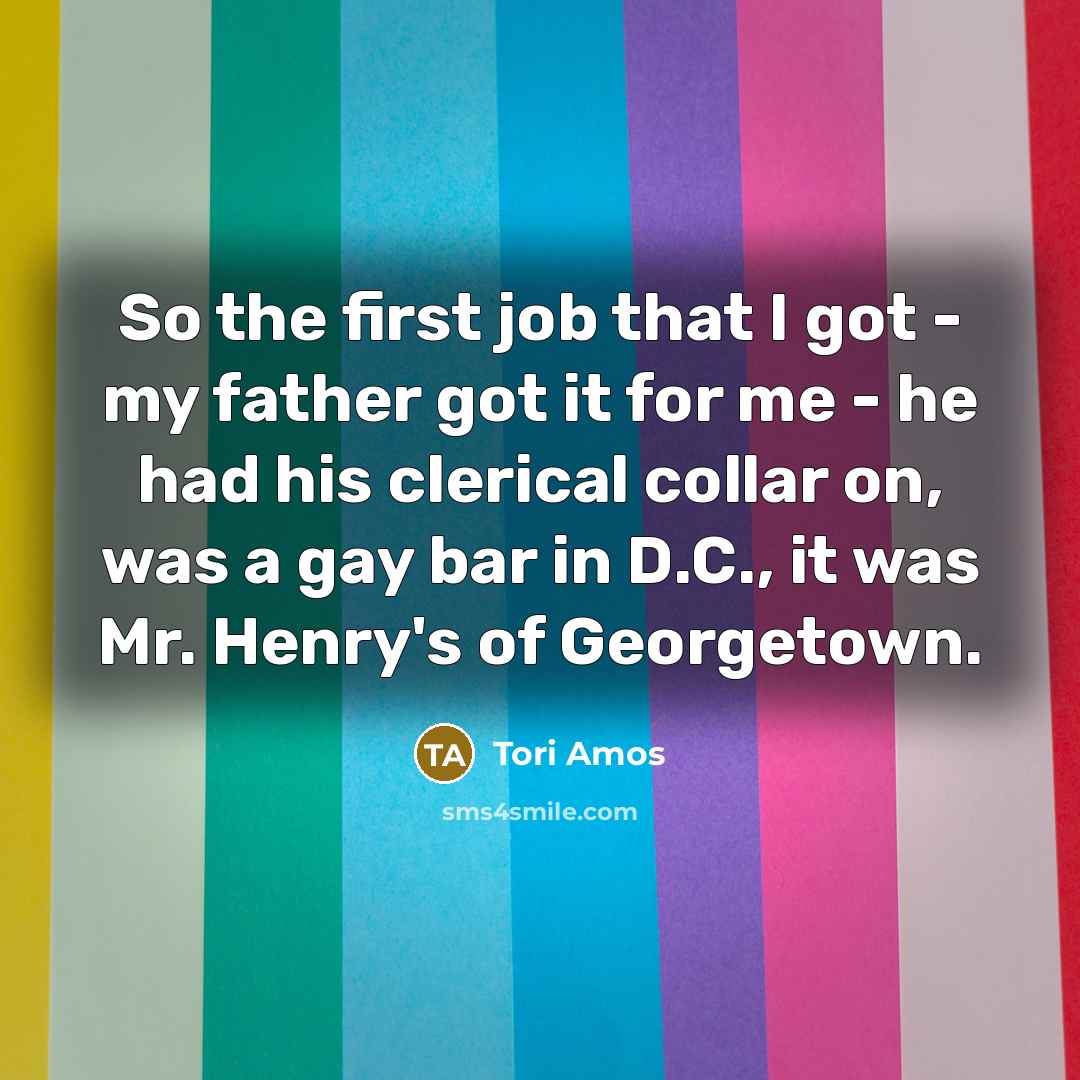“So the first job that I got - my father…” quote by Tori Amos