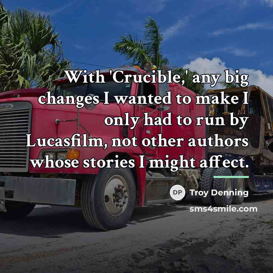 “With 'Crucible,' any big changes I wanted to make I…” quote by Troy Denning