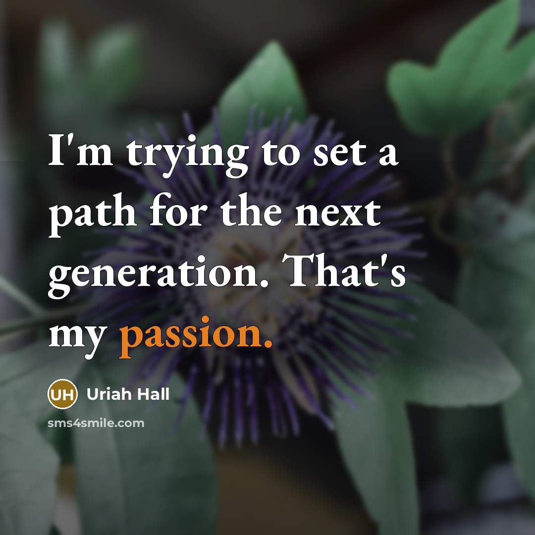 “I'm trying to set a path for the next generation.…” quote by Uriah Hall