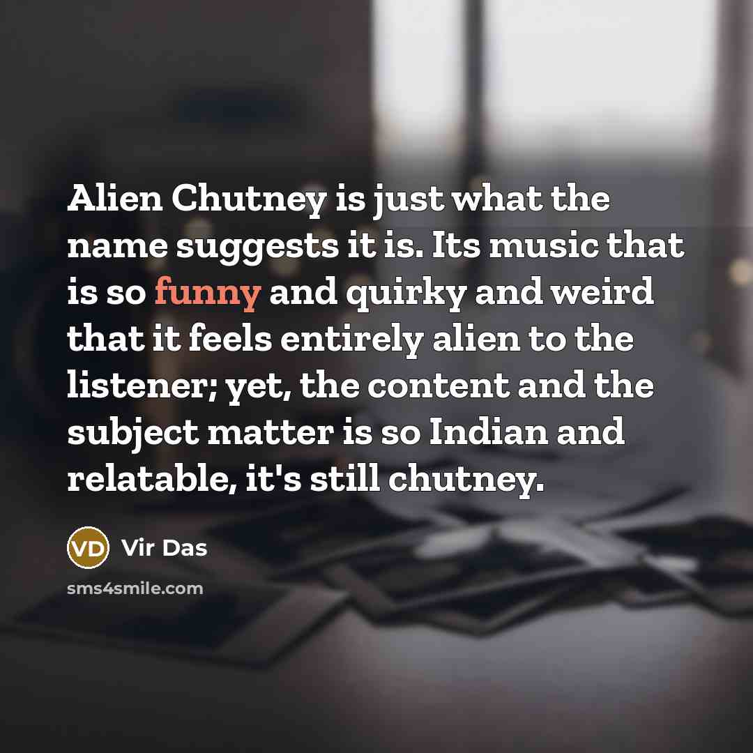 “Alien Chutney is just what the name suggests it is.…” quote by Vir Das