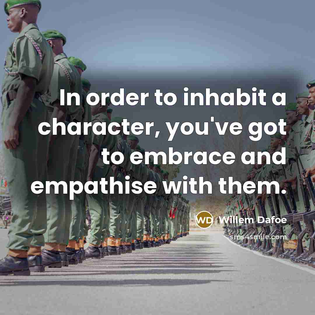 “In order to inhabit a character, you've got to embrace…” quote by Willem Dafoe