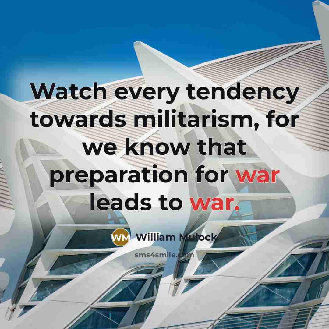 “Watch every tendency towards militarism, for we know that preparation…” quote by William Mulock